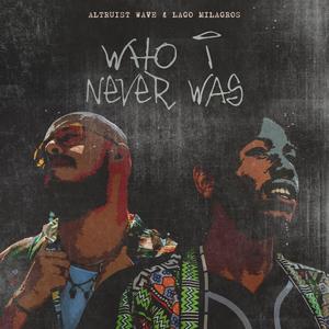 Who I Never Was (Explicit)