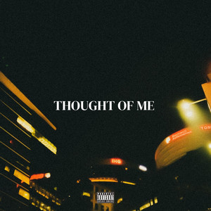 THOUGHT OF ME (Explicit)