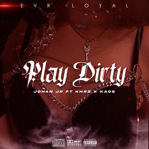 Play Dirty (feat. Khrz & Kaos) [Explicit]