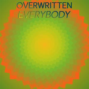 Overwritten Everybody