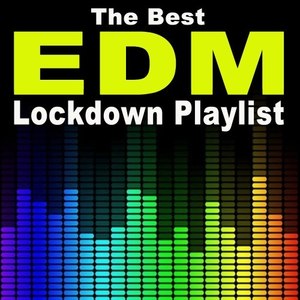 Best EDM Lockdown Stay Home Playlist (The Most Popular, Rated & Iconic EDM Songs to Stay Happy & Positive During the Quarantaine Period)