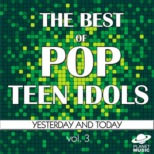 The Best of Pop Teen Idols: Yesterday and Today, Vol. 3