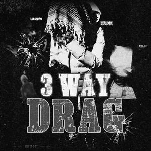 3 Way Drag (feat. Lul chapo & Luljay) [Explicit]