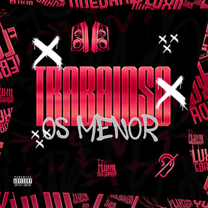 TRABAIOSO OS MENOR (Explicit)