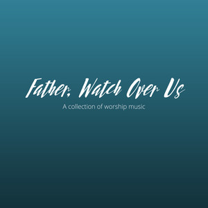 Father, Watch over Us