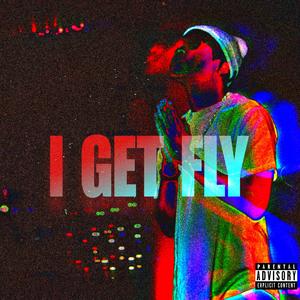 I GET FLY (Explicit)