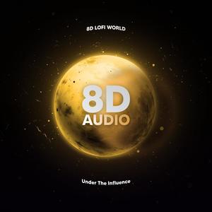 Under The Influence (8D Audio)