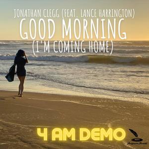 Good Morning(I'm Coming Home)(feat. Lance Harrington) (4 AM Demo Version|Explicit)