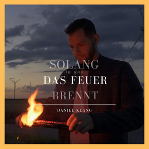 Solang in uns das Feuer brennt