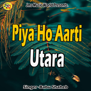 Piya Ho Aarti Utara