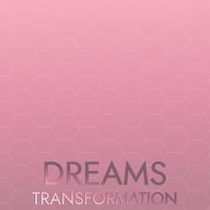 Dreams Transformation