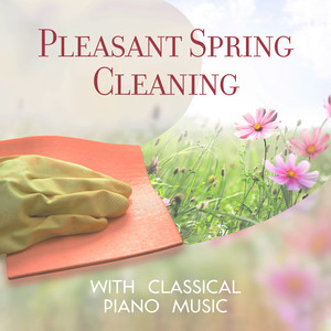 Pleasant Spring Cleaning With Classical Piano Music