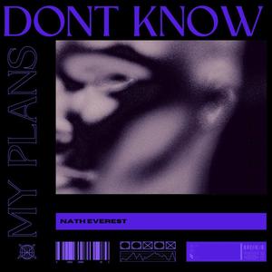 Don't Know My Plans (Explicit)