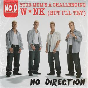 Your Mum's a Challenging Wank (But I'll Try) (feat. No Direction) (Explicit)