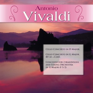 Antonio Vivaldi: Cello Concerto in D Major; Cello Concerto in G Major, RV 41+c245; Concerto for 2 Mandolins and String Orchestra in G Major (F 5/2);