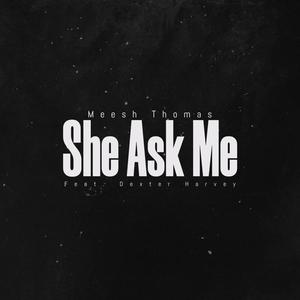 She Ask Me (feat. Dexter Harvey) (Explicit)
