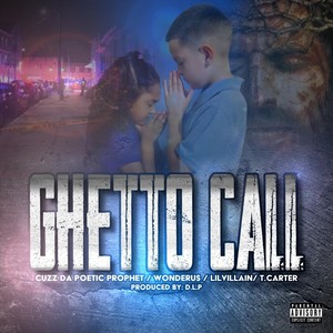 Ghetto Call(feat. Lil Villain, T. Carter, Tweet da Deacon, Wonderus & Cuzz da Poetic Prophet) (Explicit)