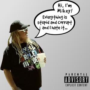 Everything is stupid and corrupt and I hate it... (Explicit)