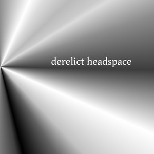 Derelict Headspace