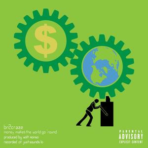 MONEY MAKE THE WORLD GO ROUND (feat. Br2craze) [Explicit]