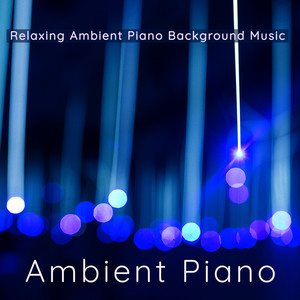 Ambient Piano – Relaxing Ambient Piano Background Music