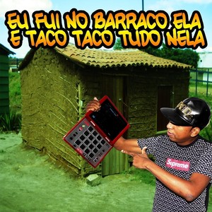 Eu Fui no Barraco Dela e Taco Taco Tudo Nela (feat. Mc Palinha & Sabrynna Japoneca)