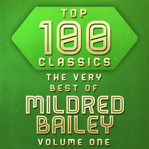 Top 100 Classics - The Very Best of Mildred Bailey Volume One