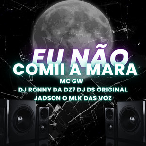 EU NAO COMII A M A R A (Explicit)