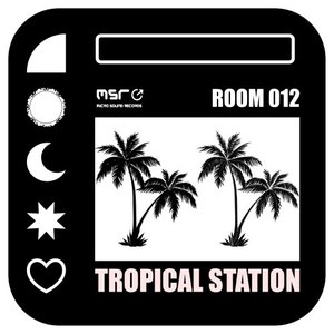 Room012, Tropical Station