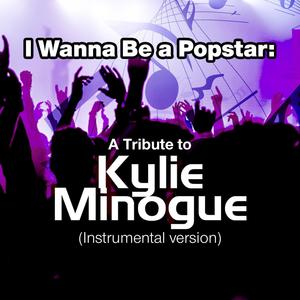 I Wanna Be a Popstar: A Tribute to Kylie Minogue (Instrumental Version)