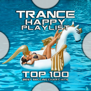 Trance Happy Playlist Top 100 Best Selling Chart Hits