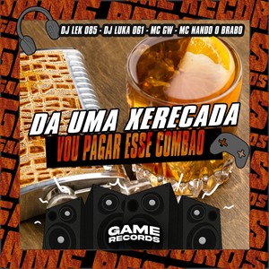 Da Uma Xerecada Vou Pagar Esse Combao (Explicit)