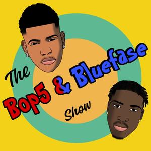 THE BOP5 & BLUEFASE SHOW (Explicit)