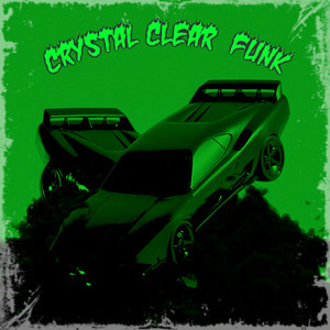 Crystal Clear Funk (Explicit)