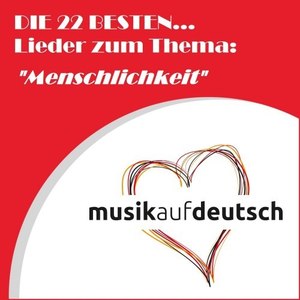 Die 22 besten... Lieder zum Thema: "Menschlichkeit" (Musik auf Deutsch)