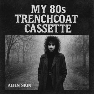 Alien Skin - My 80s Trenchcoat Cassette (Remastered)