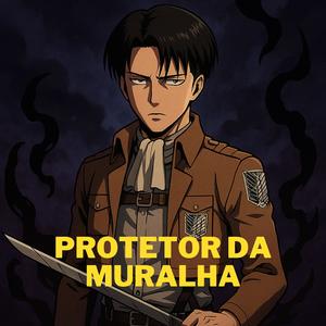 Protetor da Muralha (Rap Levi Attack on Titan)