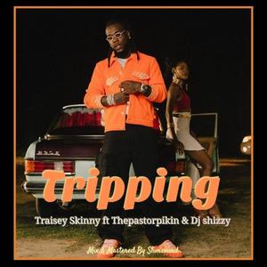 Tripping (feat. Thepastorpikin & DJ Shizzy)