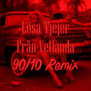 Lösa Tjejer Från Vetlanda (90/10 Remix)
