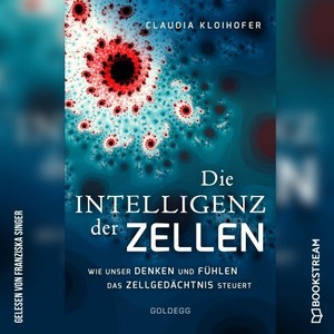 Die Intelligenz der Zellen (Wie unser Denken und Fühlen das Zellgedächtnis steuert)