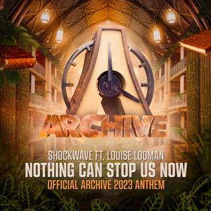 Nothing Can Stop Us Now (Official Archive 2023 Anthem) (feat. Louise Looman)