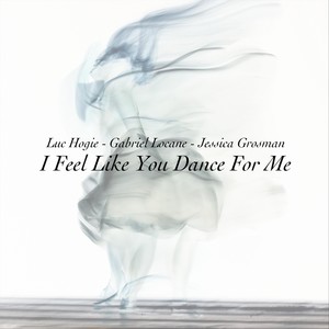 I Feel Like You Dance for Me (feat. Jessica Grosman)