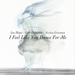 I Feel Like You Dance for Me(feat. Jessica Grosman)