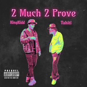 2 Much 2 Prove (feat. TAHITI) (Explicit)