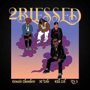 2BLESSED (feat. Genesis Chambers, N'Cole, Zo1 & 42k Lil) (Explicit)