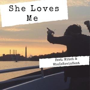 She Loves Me (feat. Mitch & Kevin Kent) (Explicit)