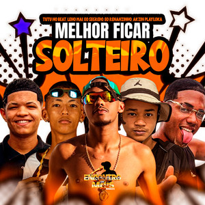 MELHOR FICAR SOLTEIRO (Explicit)