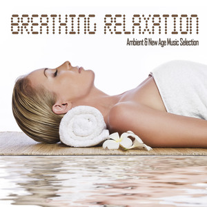 Breathing Relaxation Ambient and New Age Music Selection