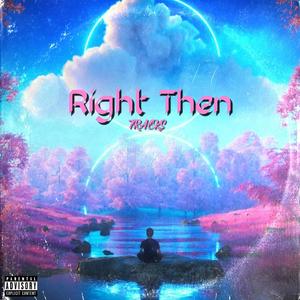 Right Then (Explicit)