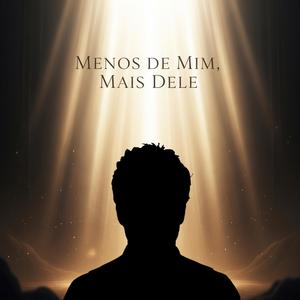 Menos de Mim, Mais Dele